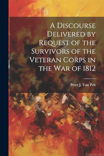 Van Pelt - A Discourse Delivered by Request of the Survivors of the Ve