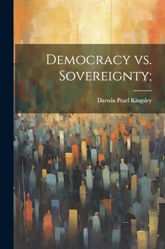 Kingsley - Democracy vs. Sovereignty; - New paperback or softback