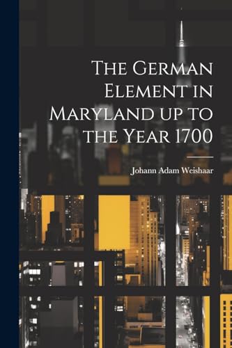 [Weishaar - German Element in Maryland up to the Year 1700 - New paper