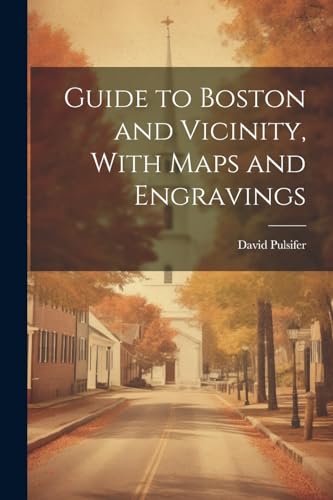 Pulsifer - Guide to Boston and Vicinity, With Maps and Engravings - Ne