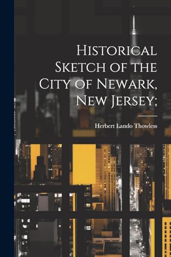owless - Historical Sketch of the City of Newark, New Jersey; - New pa