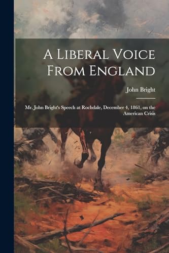 Bright - A Liberal Voice From England: Mr. 's Speech at Rochdale, Dec