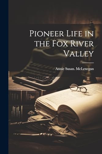 McLenegan - Pioneer Life in the Fox River Valley - New paperback or so