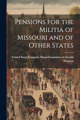 United States Congre - Pensions for the Militia of Missouri and of Oth