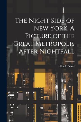 Beard - Night Side of New York. A Picture of the Great Metropolis Afte