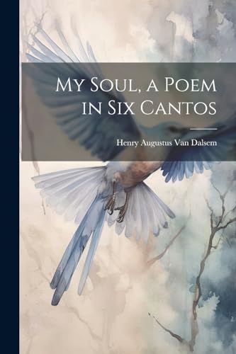 Van Dalsem - My Soul, a Poem in six Cantos - New paperback or softback