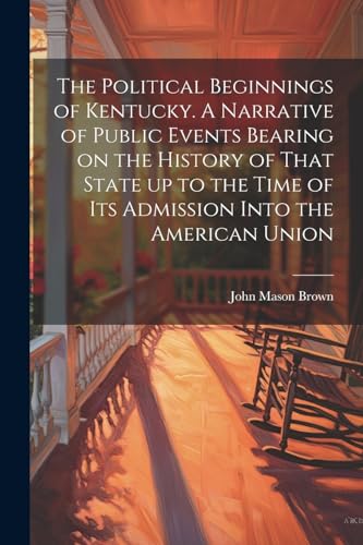 Brown - Political Beginnings of Kentucky. A Narrative of Public Events