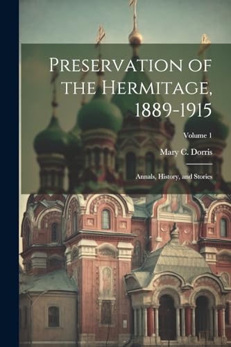 Dorris - Preservation of the Hermitage, 1889-1915; Annals, History, an