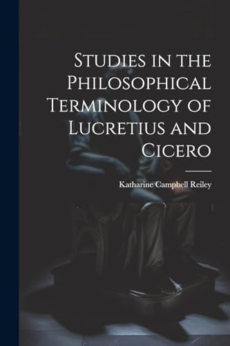 Reiley - Studies in the Philosophical Terminology of Lucretius and Cic
