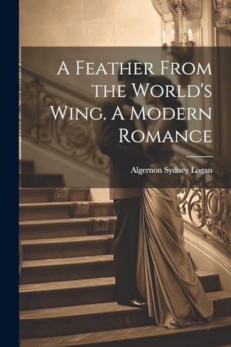 Logan - A Feather From the World's Wing. A Modern Romance - New paperb