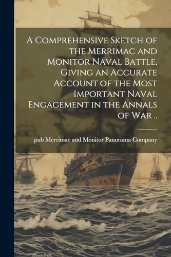 Merrimac and Monitor - A Comprehensive Sketch of the Merrimac and Moni