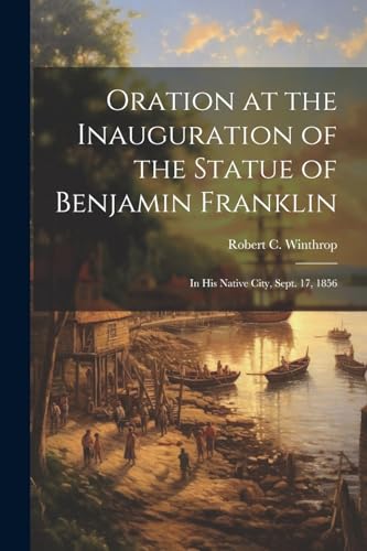 Winthrop - Oration at the Inauguration of the Statue of Benjamin Frank