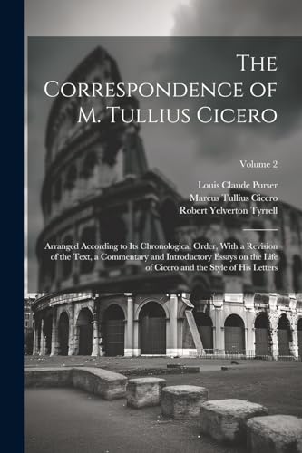 Cicero - Correspondence of M. Tullius : Arranged According to its Chro