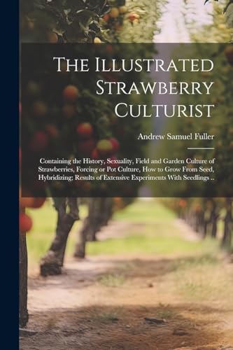 Fuller - Illustrated Strawberry Culturist: Containing the History, Sex