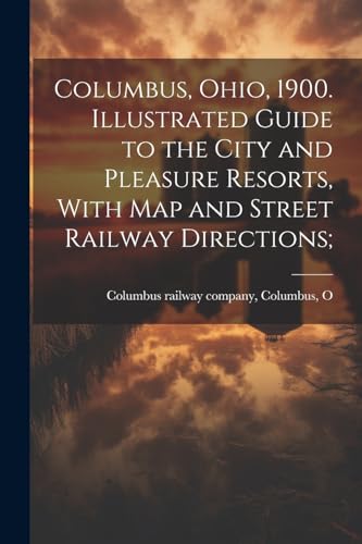 Columbus railway com - , hi, 1900. Illustrated Guide t the City and Pl
