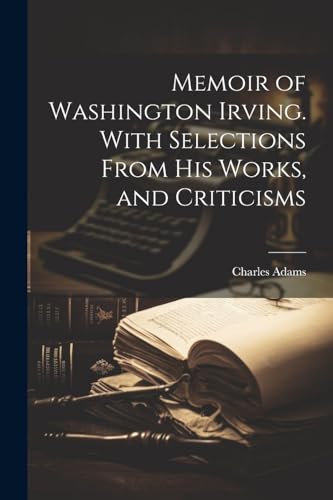 Adams - Memoir of Washington Irving. With Selections From his Works, a