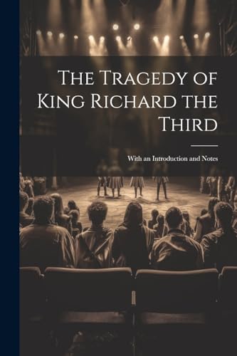 Anonymous - Tragedy of King Richard the Third: With an Introduction an