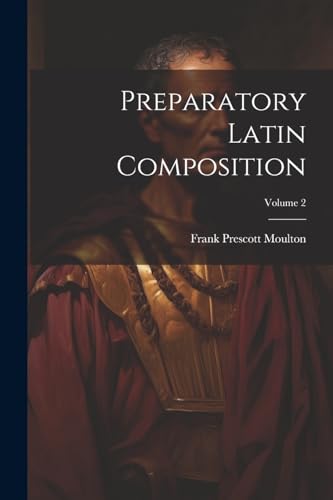Moulton - Preparatory Latin Composition; Volume 2 - New paperback or s