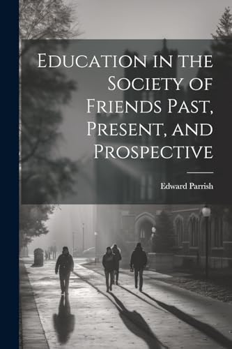 Parris - Education in the Society of Friends Past, Present, and Prospe