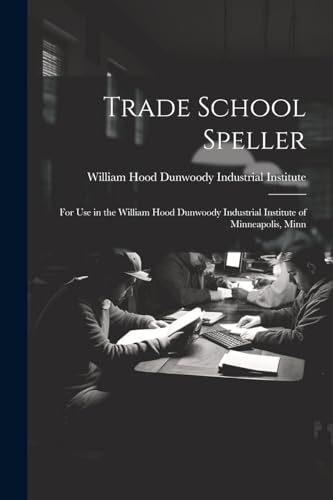 William Hood Dunwood - Trade School Speller: For Use in the William Ho