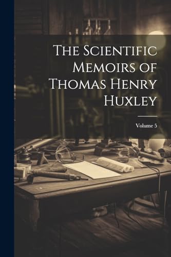 Anonymous - Scientific Memoirs of Thomas Henry Huxley; Volume 5 - New