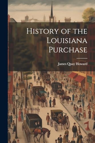 Howard - History of the Louisiana Purchase - New paperback or softback