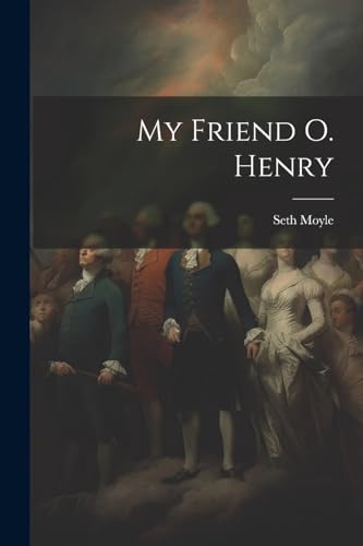 Moyl - My Friend O. Henry - New paperback or softback