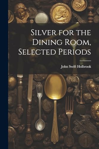 Holbrook - Silver for the Dining Room, Selected Periods - New paperbac