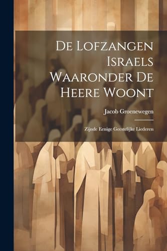 Groenewegen - De Lofzangen Israels Waaronder De Heere Woont: Zijnde Ee