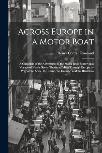 Rowland - Across Europe in a Motor Boat; a Chronicle of the Adventures