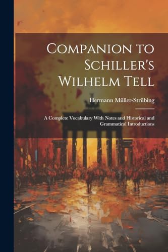 M?ller-Str?bing - Companion to Schiller's Wilhelm Tell: A Complete Voc
