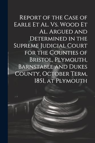Anonymous - Report of the Case of Earle Et Al. Vs. Wood Et Al. Argued