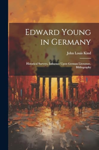 Kind - Edward Young in Germany: Historical Surveys, Influence Upon Ger