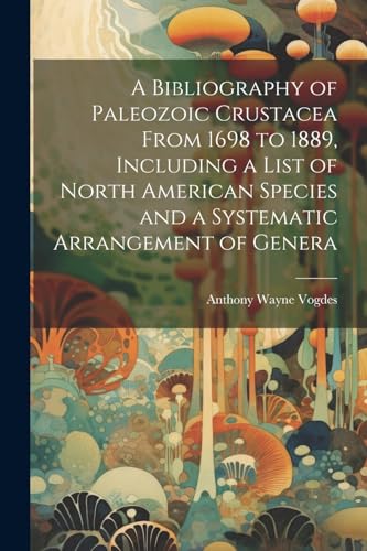 Vogdes - A Bibliography of Paleozoic Crustacea From 1698 to 1889, Incl