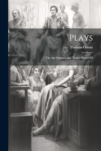 Otway - Plays: Viz. the Orphan, and Venice Preserv'D - New paperback o