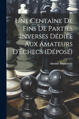 Demonchy - Une Centaine De Fins De Parties Inverses D?di?e Aux Amateur