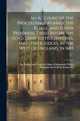 Anonymous - An Account of the Proceedings Against the Rebels, and Othe