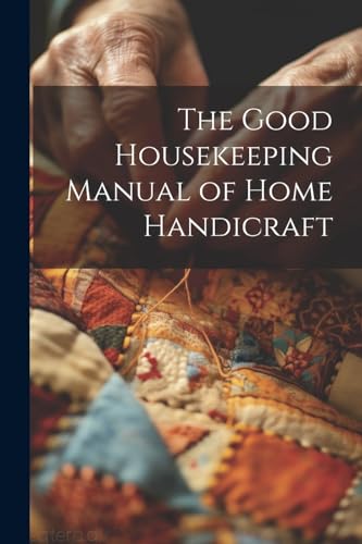 Anonymous - Good Housekeeping Manual of Home Handicraft - New paperbac