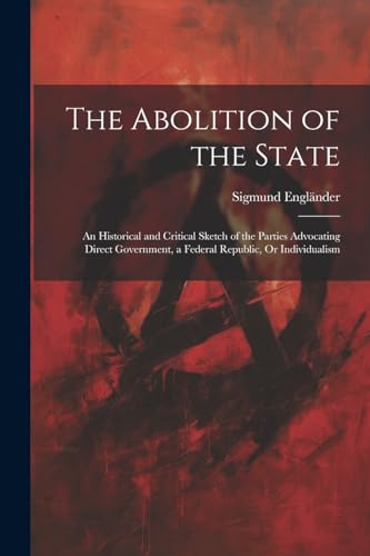 Engl?nder - Abolition of the State: An Historical and Critical Sketch