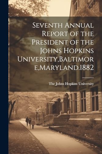 Johns Hopkins Unive - Seventh Annual Report of the President of ,Balti