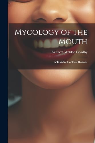 Goadby - Mycology of the Mouth: A Text-Book of Oral Bacteria - New pap