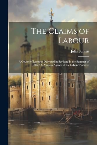 Burnett - Claims of Labour: A Course of Lectures Delivered in Scotland