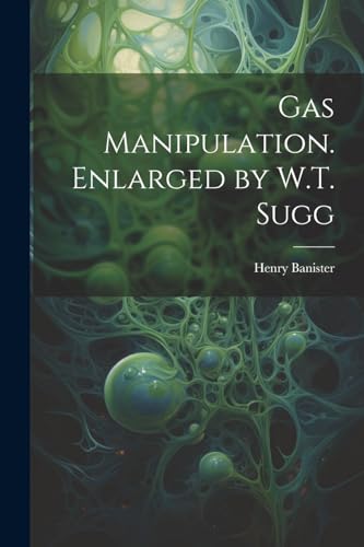 Banister - Gas Manipulation. Enlarged by W.T. Sugg - New paperback or
