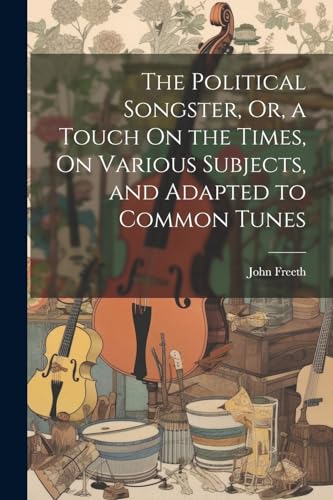 Freet - Political Songster, Or, a Touch On the Times, On Various Subje