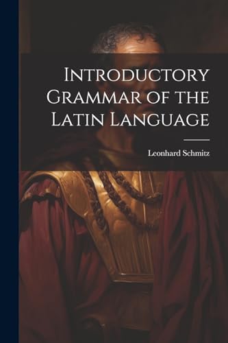 Schmitz - Introductory Grammar of the Latin Language - New paperback o