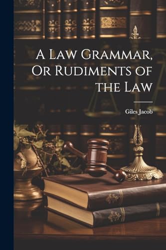 Jacob - A Law Grammar, Or Rudiments of the Law - New paperback or soft