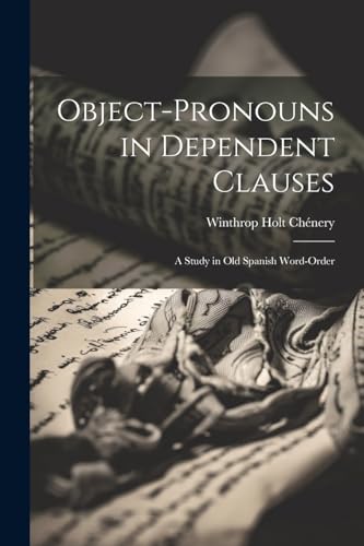 Ch?nery - Object-Pronouns in Dependent Clauses: A Study in Old Spanish