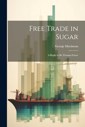 Martineau - Free Trade in Sugar: A Reply to Sir Thomas Farrer - New pa