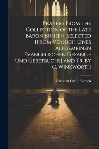 Bunsen - Prayers From the Collection of the Late Baron , Selected [Fro