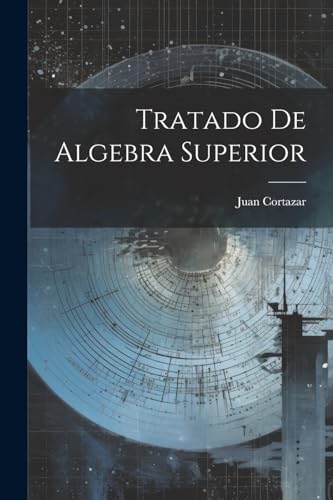 Cortazar - Tratado De Algebra Superior - New paperback or softback